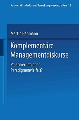 Komplementäre Managementdiskurse Polarisierung oder Paradigmenvielfalt?