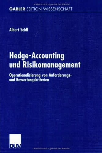 Hedge-Accounting und Risikomanagement Operationalisierung von Anforderungs- und Bewertungskriterien