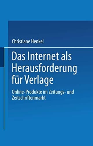 Das Internet als Herausforderung für Verlage Online-Produkte im Zeitungs- und Zeitschriftenmarkt
