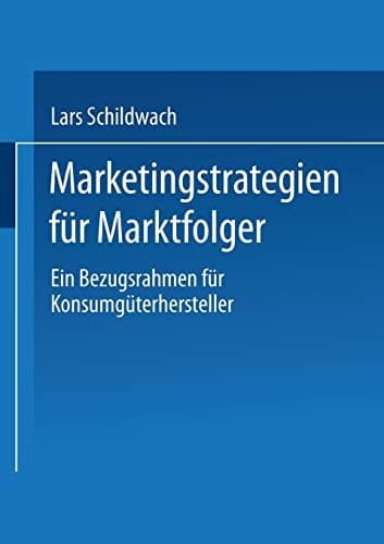 Marketingstrategien für Marktfolger Ein Bezugsrahmen für Konsumgüterhersteller