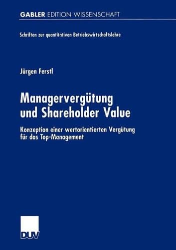 Managervergütung und Shareholder Value Konzeption einer wertorientierten Vergütung für das Top-Management