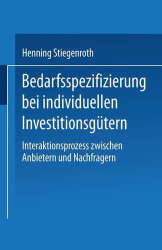 Bedarfsspezifizierung bei individuellen Investitionsgütern Interaktionsprozess zwischen Anbietern und Nachfragern