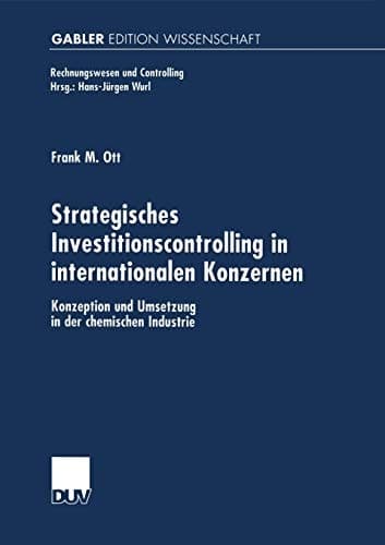 Strategisches Investitionscontrolling in internationalen Konzernen Konzeption und Umsetzung in der chemischen Industrie