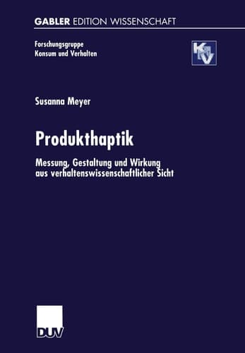 Produkthaptik Messung, Gestaltung und Wirkung aus verhaltenswissenschaftlicher Sicht