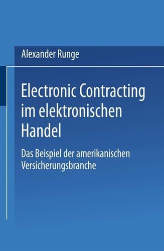 Electronic Contracting im elektronischen Handel Das Beispiel der amerikanischen Versicherungsbranche