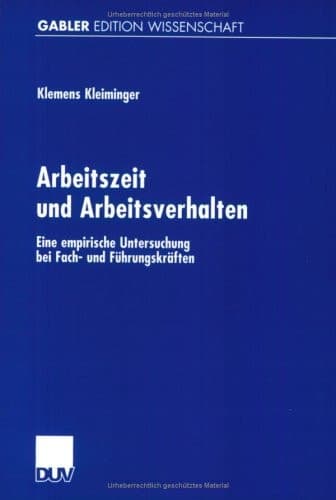 Arbeitszeit und Arbeitsverhalten: Eine empirische Untersuchung bei Fach- und Führungskräften (Gabler Edition Wissenschaft) (German Edition)