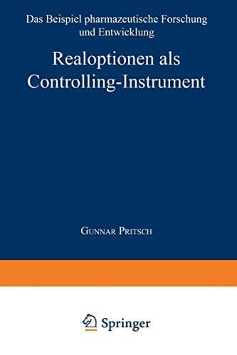 Realoptionen als Controlling-Instrument Das Beispiel pharmazeutische Forschung und Entwicklung