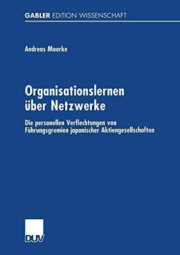 Organisationslernen über Netzwerke Die personellen Verflechtungen von Führungsgremien japanischer Aktiengesellschaften