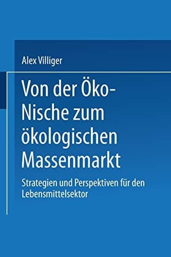 Von der Öko-Nische zum ökologischen Massenmarkt Strategien und Perspektiven für den Lebensmittelsektor