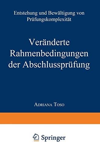 Veränderte Rahmenbedingungen der Abschlussprüfung Entstehung und Bewältigung von Prüfungskomplexität