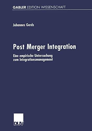 Post Merger Integration Eine empirische Untersuchung zum Integrationsmanagement