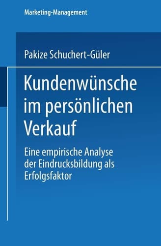 Kundenwünsche im persönlichen Verkauf Eine empirische Analyse der Eindrucksbildung als Erfolgsfaktor