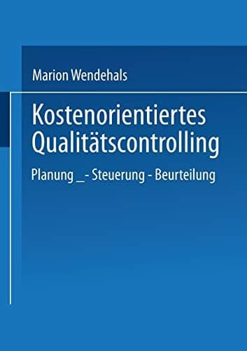 Kostenorientiertes Qualitätscontrolling Planung — Steuerung — Beurteilung