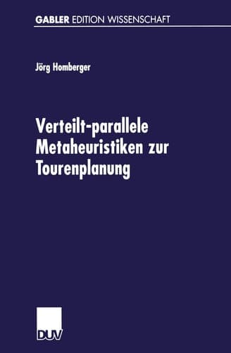 Verteilt-parallele Metaheuristiken zur Tourenplanung Lösungsverfahren für das Standardproblem mit Zeitfensterrestriktionen