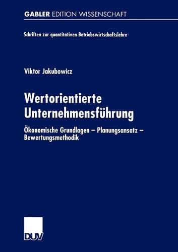 Wertorientierte Unternehmensführung Ökonomische Grundlagen — Planungsansatz — Bewertungsmethodik