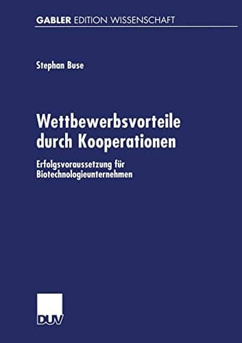 Wettbewerbsvorteile durch Kooperationen: Erfolgsvoraussetzung für Biotechnologieunternehmen (Gabler Edition Wissenschaft) (German Edition)