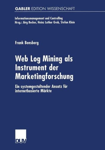 Web Log Mining als Instrument der Marketingforschung Ein systemgestaltender Ansatz für internetbasierte Märkte