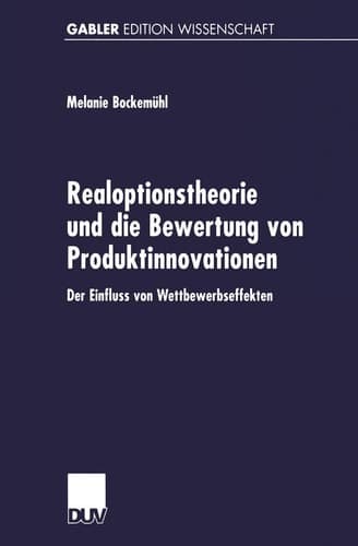 Realoptionstheorie und die Bewertung von Produktinnovationen Der Einfluss von Wettbewerbseffekten