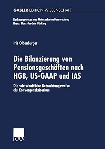 Die Bilanzierung von Pensionsgeschäften nach HGB, US-GAAP und IAS Die wirtschaftliche Betrachtungsweise als Konvergenzkriterium