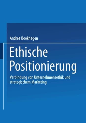 Ethische Positionierung Verbindung von Unternehmensethik und strategischem Marketing