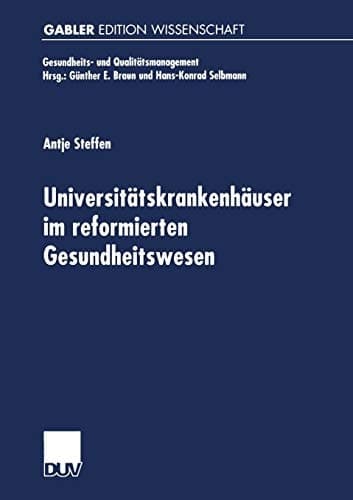 Universitätskrankenhäuser im reformierten Gesundheitswesen Multifunktionale Organisationen im Spannungsfeld von Krankenversorgung, Medizinforschung und Lehre