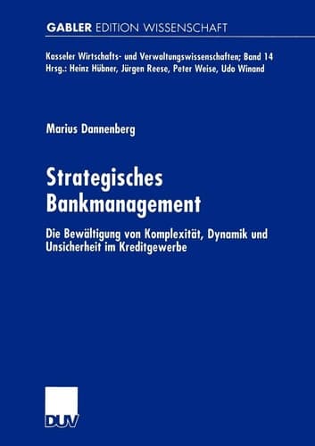 Strategisches Bankmanagement Die Bewältigung von Komplexität, Dynamik und Unsicherheit im Kreditgewerbe