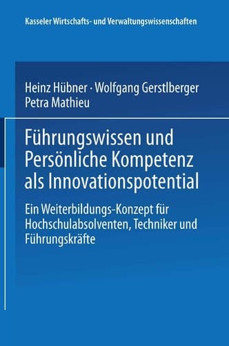 Führungswissen und Persönliche Kompetenz als Innovationspotential Ein Weiterbildungs-Konzept für Hochschulabsolventen, Techniker und Führungskräfte