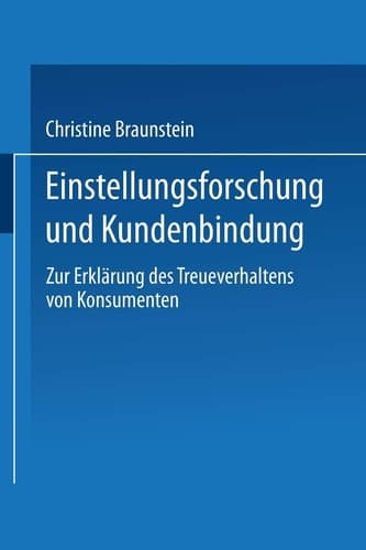 Einstellungsforschung und Kundenbindung Zur Erklärung des Treueverhaltens von Konsumenten