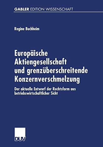 Europäische Aktiengesellschaft und grenzüberschreitende Konzernverschmelzung Der aktuelle Entwurf der Rechtsform aus betriebswirtschaftlicher Sicht