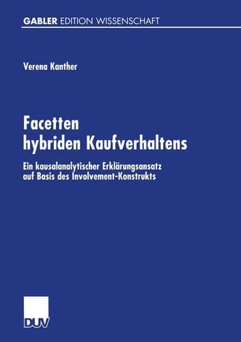 Facetten hybriden Kaufverhaltens Ein kausalanalytischer Erklärungsansatz auf Basis des Involvement-Konstrukts