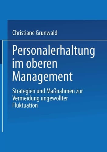 Personalerhaltung im oberen Management Strategien und Maßnahmen zur Vermeidung ungewollter Fluktuation