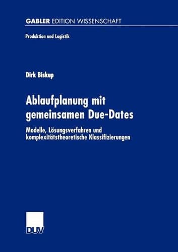 Ablaufplanung mit gemeinsamen Due-Dates Modelle, Lösungsverfahren und komplexitätstheoretische Klassifizierungen