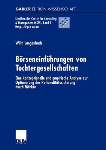 Börseneinführungen von Tochtergesellschaften Eine konzeptionelle und empirische Analyse zur Optimierung der Rationalitätssicherung durch Märkte