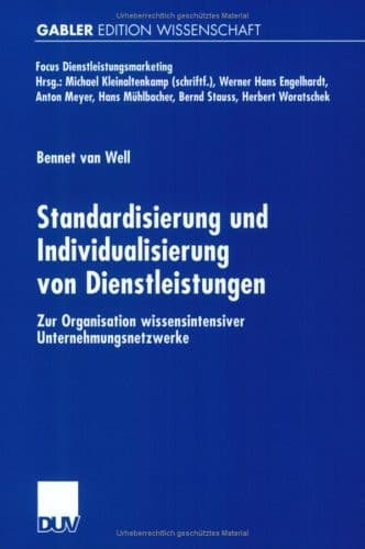 Standardisierung und Individualisierung von Dienstleistungen Zur Organisation wissensintensiver Unternehmungsnetzwerke