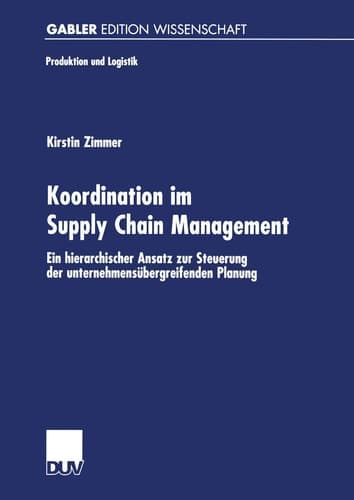 Koordination im Supply Chain Management Ein hierarchischer Ansatz zur Steuerung der unternehmensübergreifenden Planung