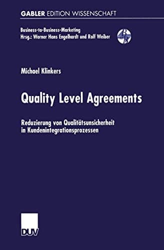 Quality Level Agreements Reduzierung von Qualitätsunsicherheit in Kundenintegrationsprozessen