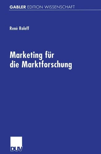 Marketing für die Marktforschung Gestaltungsempfehlungen für eine markt- und managementorientierte Beratungsdienstleistung