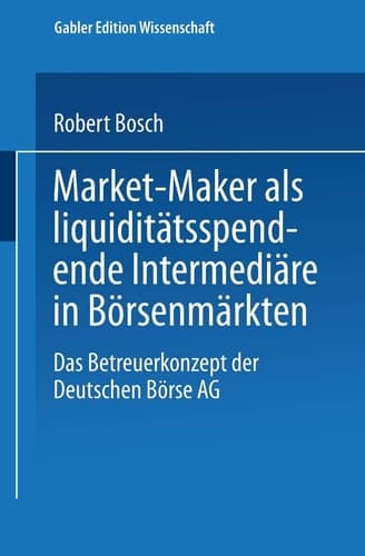 Market-Maker als liquiditätsspendende Intermediäre in Börsenmärkten Das Betreuerkonzept der Deutschen Börse AG