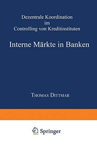 Interne Märkte in Banken Dezentrale Koordination im Controlling von Kreditinstituten