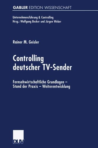 Controlling deutscher TV-Sender Fernsehwirtschaftliche Grundlagen — Stand der Praxis — Weiterentwicklung