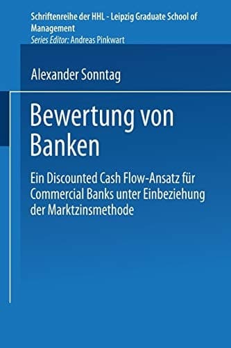 Bewertung von Banken Ein Discounted Cash Flow-Ansatz für Commercial Banks unter Einbeziehung der Marktzinsmethode