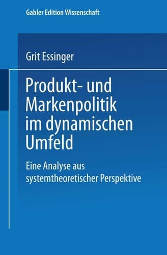 Produkt- und Markenpolitik im dynamischen Umfeld Eine Analyse aus systemtheoretischer Perspektive