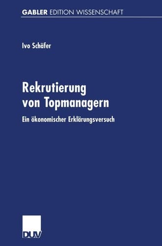Rekrutierung von Topmanagern Ein ökonomischer Erklärungsversuch