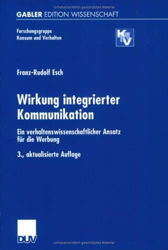 Wirkung integrierter Kommunikation ein verhaltenswissenschaftlicher Ansatz für die Werbung