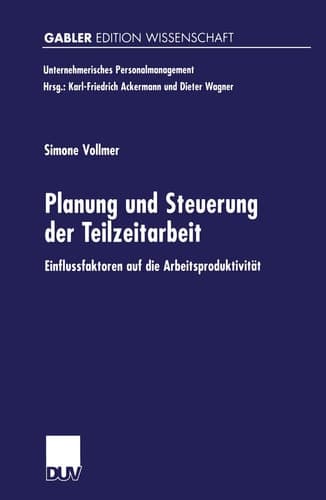 Planung und Steuerung der Teilzeitarbeit: Einflussfaktoren auf die Arbeitsproduktivität (Unternehmerisches Personalmanagement) (German Edition)