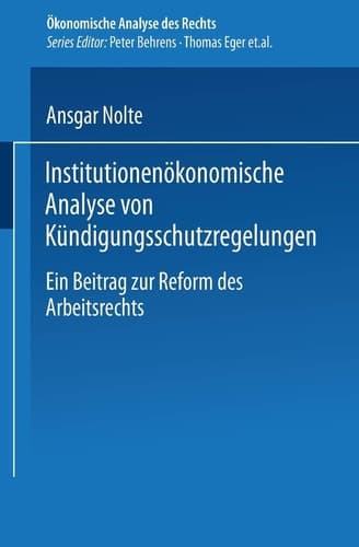 Institutionenökonomische Analyse von Kündigungsschutzregelungen Ein Beitrag zur Reform des Arbeitsrechts