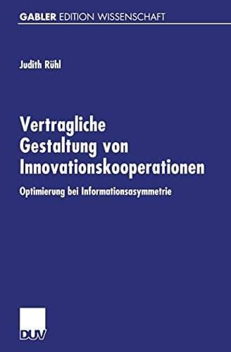 Vertragliche Gestaltung von Innovationskooperationen Optimierung bei Informationsasymmetrie