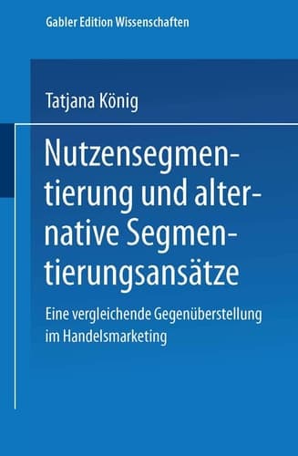 Nutzensegmentierung und alternative Segmentierungsansätze Eine vergleichende Gegenüberstellung im Handelsmarketing