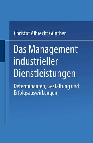 Das Management industrieller Dienstleistungen Determinanten, Gestaltung und Erfolgsauswirkungen