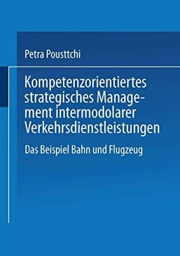 Kompetenzorientiertes strategisches Management intermodaler Verkehrsdienstleistungen Das Beispiel Bahn und Flugzeug